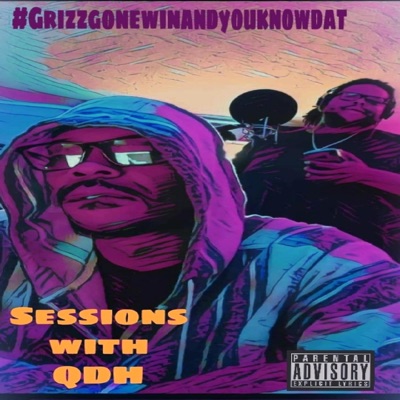 #Grizzgonewinandyouknowdat Sessions With QDH