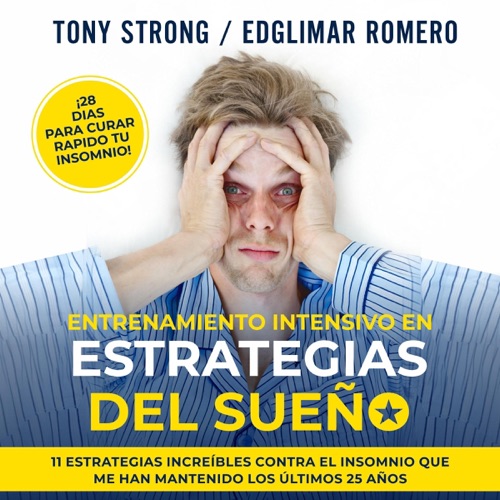 Entrenamiento Intensivo en Estrategias del Sueño - ¡28 Dias Para Curar Rapido tu Insomnio!: 11 Estrategias Increíbles Contra el Insomnio que me han Mantenido los Últimos 25 Años (Unabridged) cover