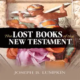 The Lost Books of the New Testament (Unabridged)