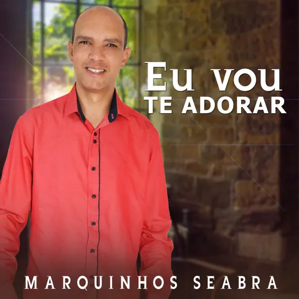 Eu Vou Te Adorar — Marquinhos Seabra