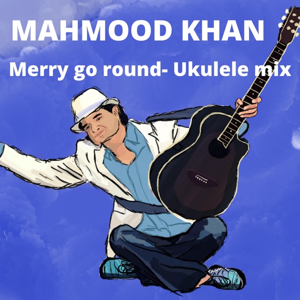 Merry Go Round (Ukulele Mix) - Single - Mahmood Khan