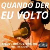 Quando Der Eu Volto (feat. Coelho) - Single - Felipe Lobão
