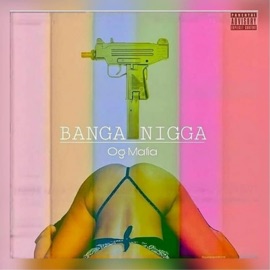 Banga N***a 0g Mafia