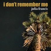 Julia Francis - I Don't Remember Me