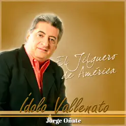 El Jilguero de América: Ídolo Vallenato - Jorge Oñate El Jilguero de América: Ídolo Vallenato - Jorge Oñate