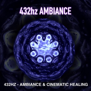 432hz - Ambiance & Cinematic Healing