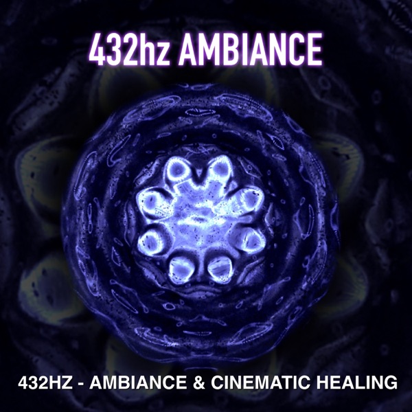 432hz - Ambiance & Cinematic Healing