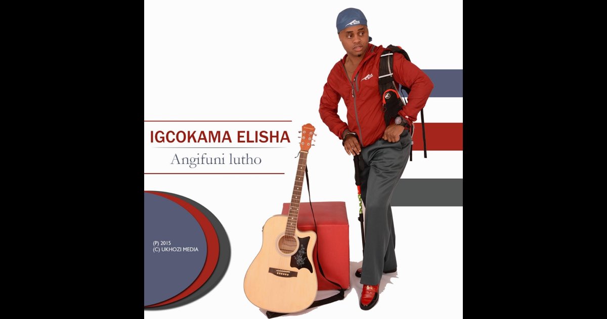 Igcokama Elisha Umthwalo Womona Full Album Download Angifuni Lutho - Album by Igcokama elisha - Apple Music