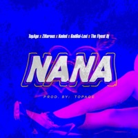 Nana (feat. Zillarous, Koded, 6ad6oi-Lexi & the Flyest DJ) - Single - TopAge