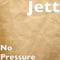 No Pressure - Jett lyrics
