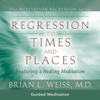 Regression To Times and Places - Brian L. Weiss, M.D.