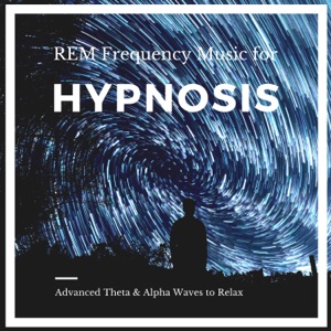 REM Frequency Music for Hypnosis - Advanced Theta & Alpha Waves to Relax