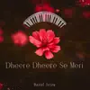  - Dheere Dheere Se