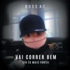 Boss AC - Vai Correr Bem (Tu És Mais Forte)