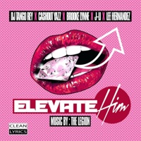 Elevate Him (feat. Brooke Lynne, CashOut Yazz, J Li & Lee Hernandez) - Single - Dj TanGo Rey