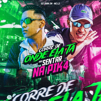 Corre de Onde Ela Tá, pra Sentar na Pik4 (feat. DJ Juan ZM) - Single