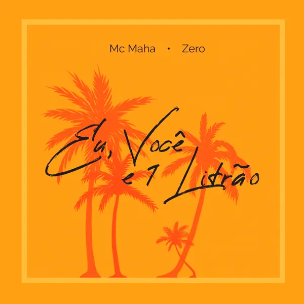 Eu, Você e 1 Litrão — Mc Maha