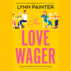 The Love Wager (Unabridged) - Lynn Painter