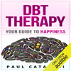 DBT Therapy: Your Guide to Happiness (Unabridged) - Paul Catalani