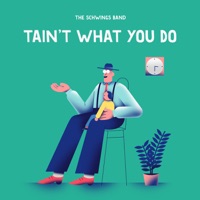Tain't What You Do - Single - The Schwings Band