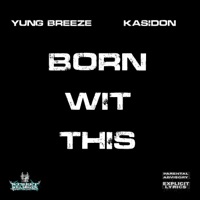 Born Wit This (feat. Kasidon) - Single - Yung Breeze