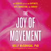 The Joy of Movement: How exercise helps us find happiness, hope, connection, and courage (Unabridged) - Kelly McGonigal