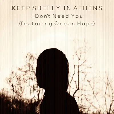 I Don't Need You (feat. Ocean Hope) - Single - Keep Shelly In Athens