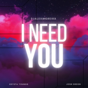 I Need You (feat. Krysta Youngs & Josh Dreon) - Single