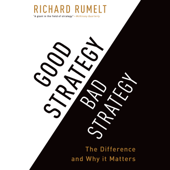 Good Strategy Bad Strategy: The Difference and Why It Matters (Unabridged) - Richard Rumelt Cover Art