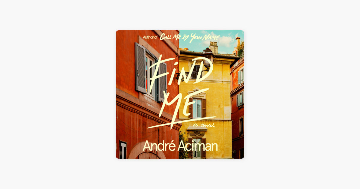 Find Me - André Aciman Find Me - André Aciman