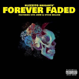 Forever Faded (feat. Cito Jeww & Spook Million) Blezzito Brigante’