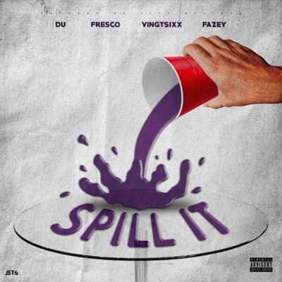 Spill It (feat. Fresco, VingtSixx & Fazey) - Single