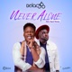 Never Alone feat Kaysi Owusu Single