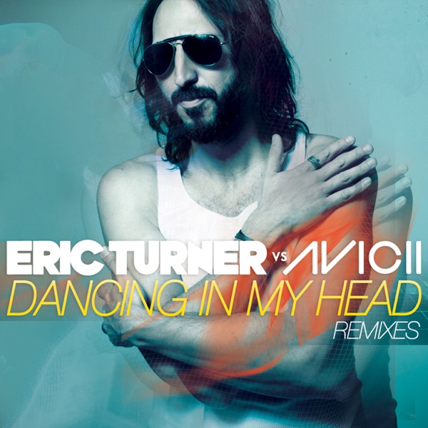 Dancing in My Head (Eric Turner vs. Avicii) - EP - Eric Turner & Avicii