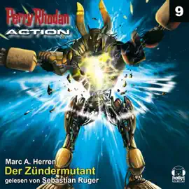 Der Zündermutant - Perry Rhodan - Action 9 (Ungekürzt)