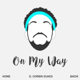 On My Way Home, Bachi & D. Corbin Dukes
