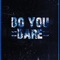 Do You Dare? - ZL-Project lyrics
