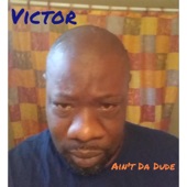 Victor - Ain't Da Dude