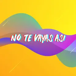 No Te Vayas así - Single - T.A.M.G.O