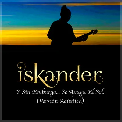 Y Sin Embargo...Se Apaga el Sol (Acústica) - Single - Iskander