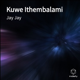 Kuwe Ithembalami Jay Jay