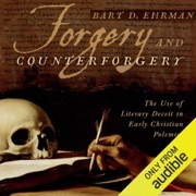 Forgery and Counterforgery: The Use of Literary Deceit in Early Christian Polemics (Unabridged) - Bart D. Ehrman