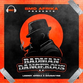 Bad Man Dangerous BMD Afrika, Leeroy Afrika & Shugavybz