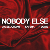 Nobody Else - Aycee Jordan, Kaysha & P. Lowe