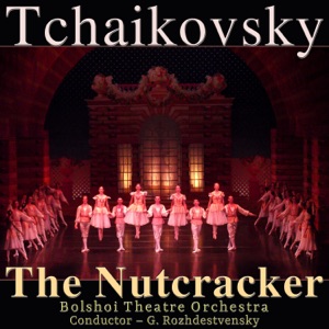 Tchaikovsky the Nutcracker (feat. G. Rozhdestvensky)