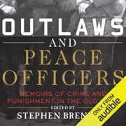 Outlaws and Peace Officers: Memoirs of Crime and Punishment in the Old West (Unabridged) - Stephen Brennan (editor)