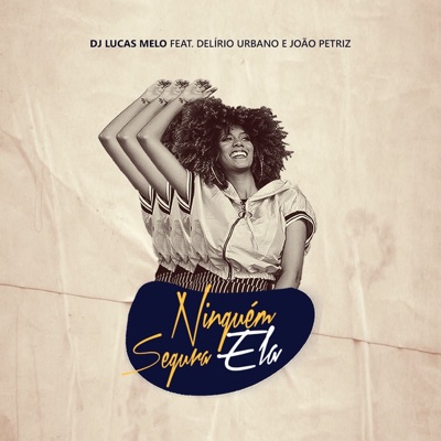 Ninguém Segura Ela (feat. Delírio Urbano & João Petriz) - Single