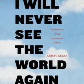 I Will Never See the World Again: The Memoir of an Imprisoned Writer (Unabridged)