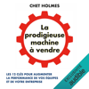 La prodigieuse machine à vendre - Chet Holmes