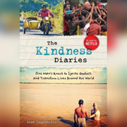 The Kindness Diaries: One Man's Quest to Ignite Goodwill and Transform Lives Around the World (Unabridged)